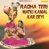 Radha Teri Matki Kamal Kar Geyi